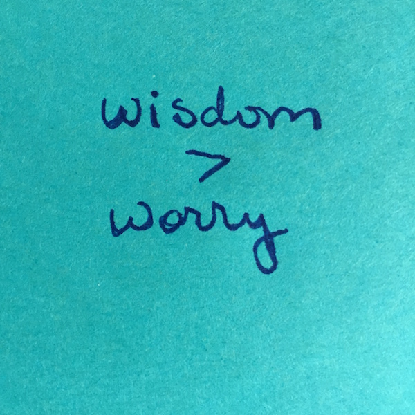 Voices of reason remind me that wisdom is greater than worry.